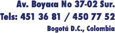 Av. Boyaca No 37-02 Sur.
Tels: 451 36 81 / 450 77 52
Bogotá D.C., Colombia
